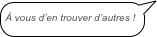 
À vous d’en trouver d’autres !
